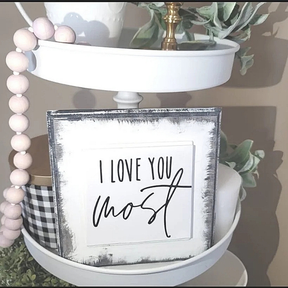 I love you most SIGN | Love Sign | Word Sign | Tiered Tray Decor | Farmhouse